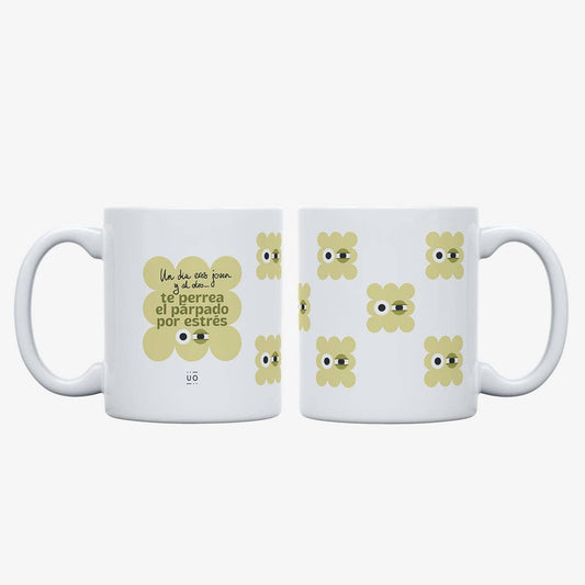 Taza "Un día eres joven y al otro te perrea el párpado por estrés"
